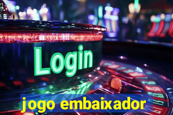 jogo embaixador